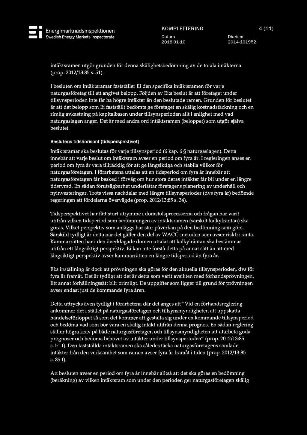 Följden av Ei:s beslut är att företaget under tillsynsperioden inte får ha högre intäkter än den beslutade ramen.