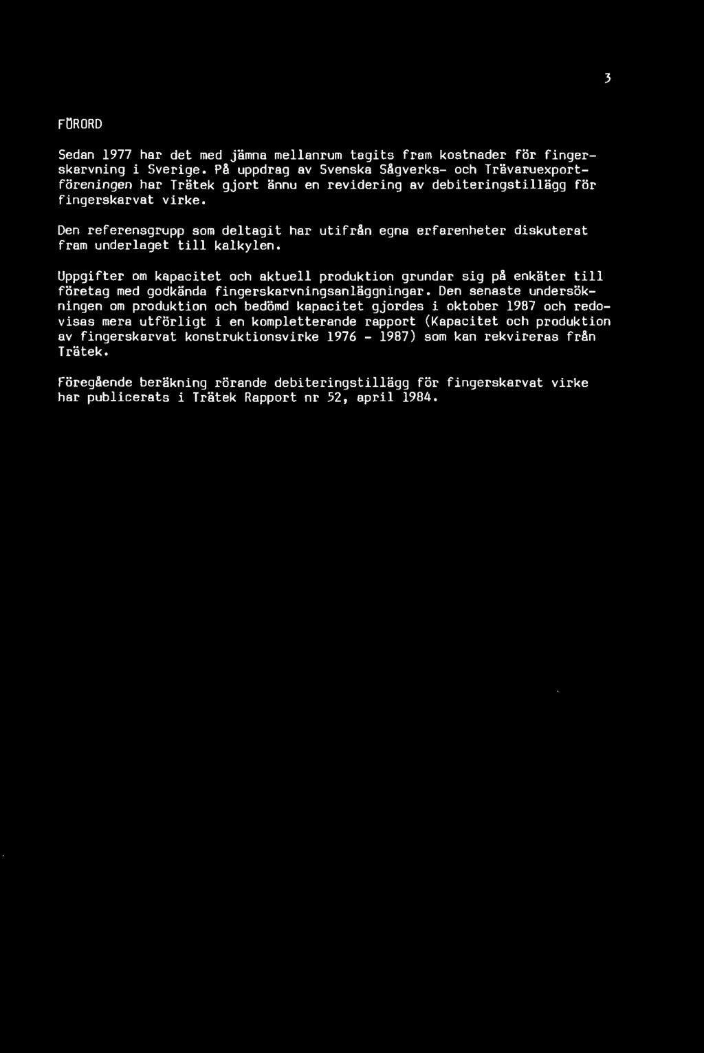 FÖRORD Sedan 1977 har det med jämna mellanrum tagits fram kostnader för finger- skarvning i Sverige.
