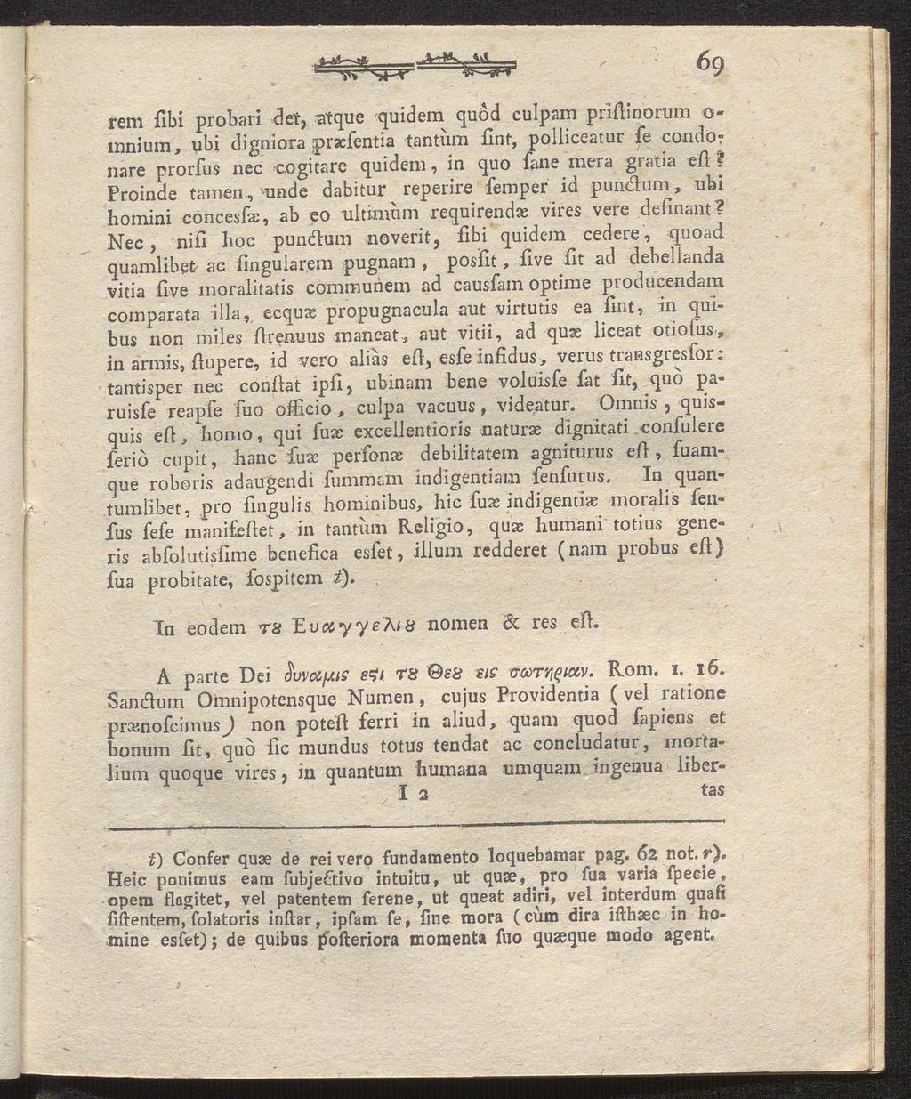 rem fibi probari det, utque quidem quod culpam prifiinorum o- innium, ubi digniora praefentia tantiim fint, polliceatur fe condo? nare prorfus nee cogitare quidem, in quo fane mera gratia efi:?