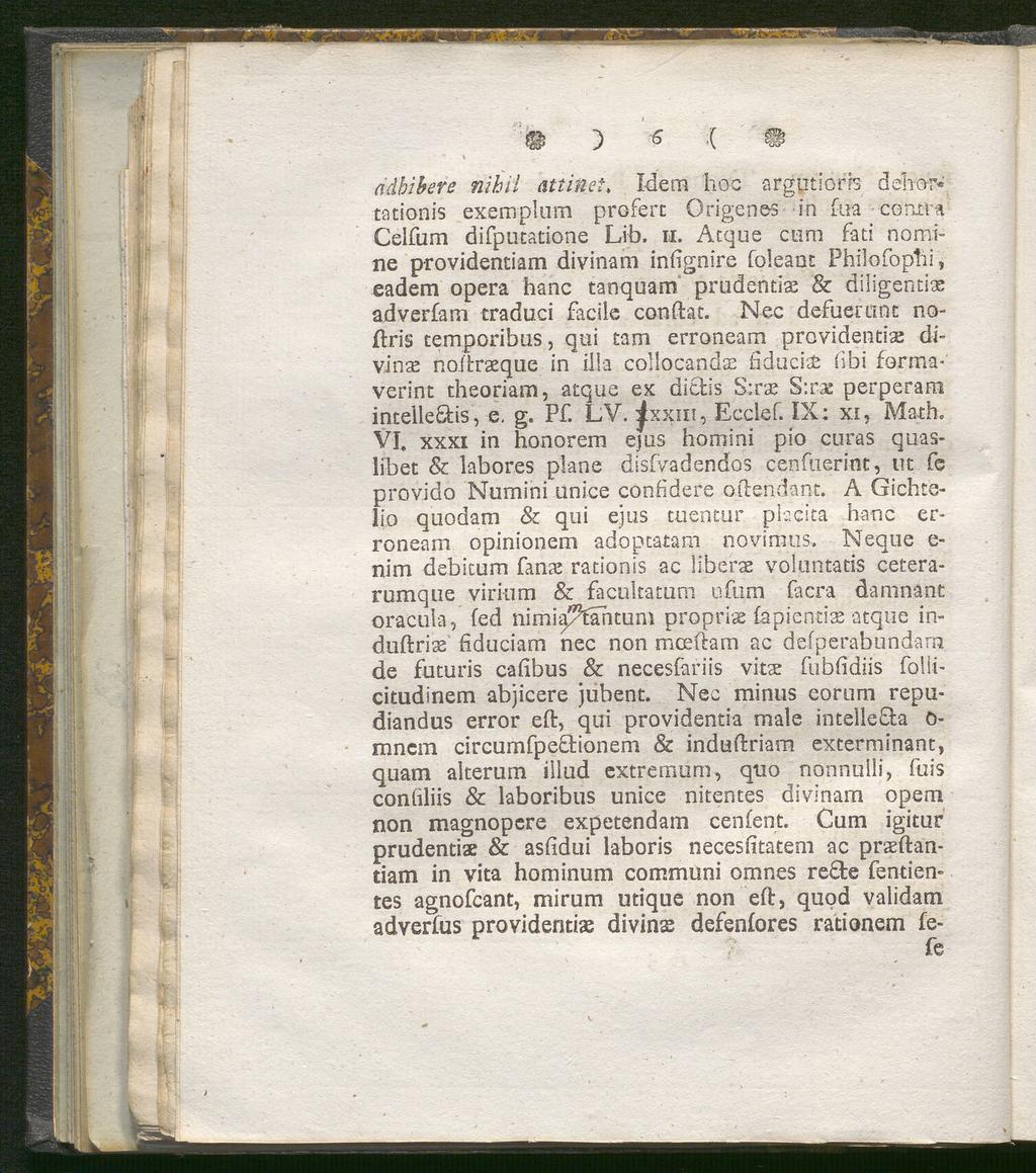 ) * ;( ü adbibere nihil att inet, Idem hoc arggtiorfs dehor«tationis exemplum profert Origenes in fua comra Celfum difputatione Lib. n. Acque cum fati nomi ne providentiam divinam infignire foleaot Philofoplii, eadem opera hane tanquam prudentias & diligentia adverfam traduci facile conftac.
