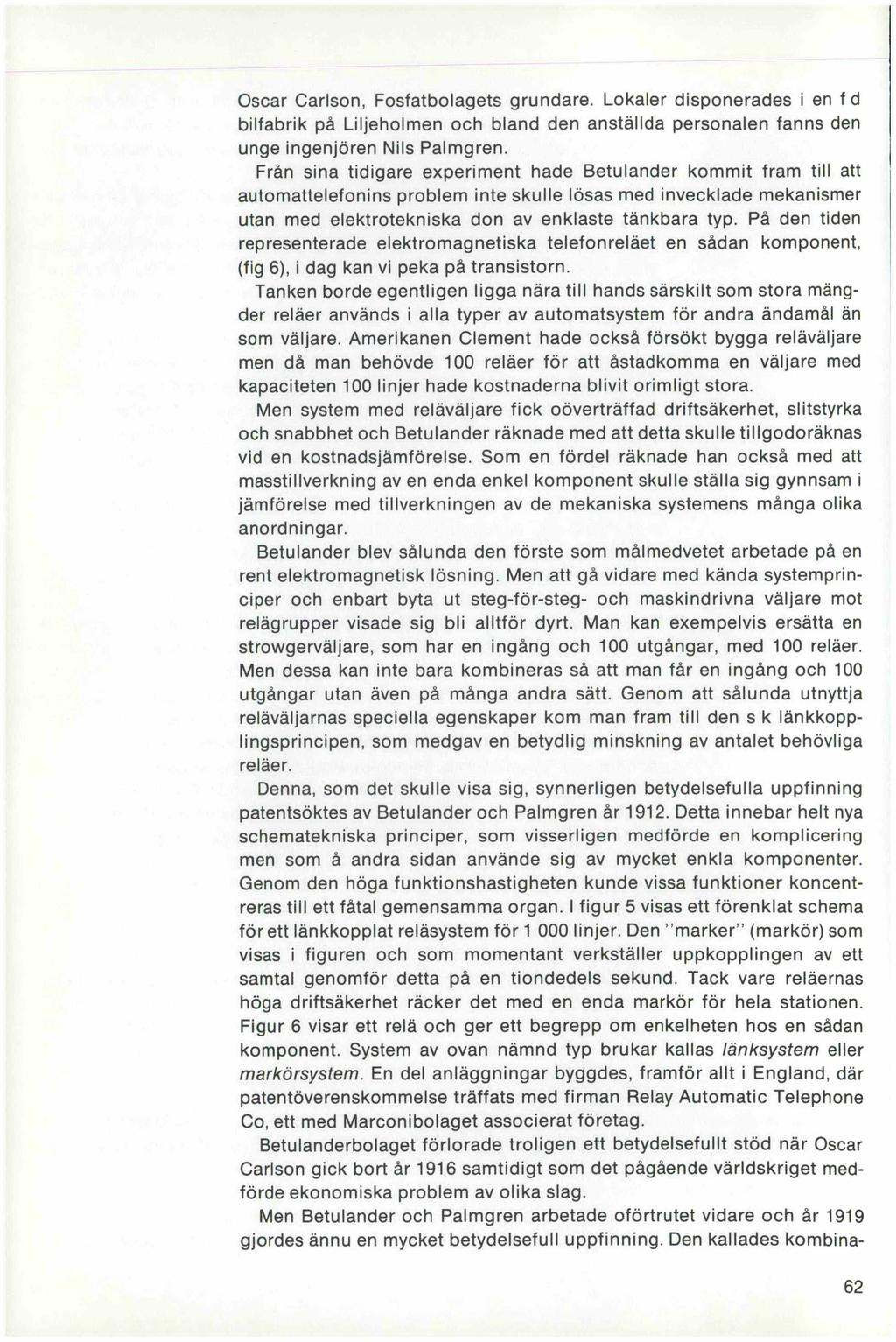 Oscar Carlson, Fosfatbolagets grundare. Lokaler disponerades i en f d bilfabrik på Liljeholmen och bland den anställda personalen fanns den unge ingenjören Nils Palmgren.