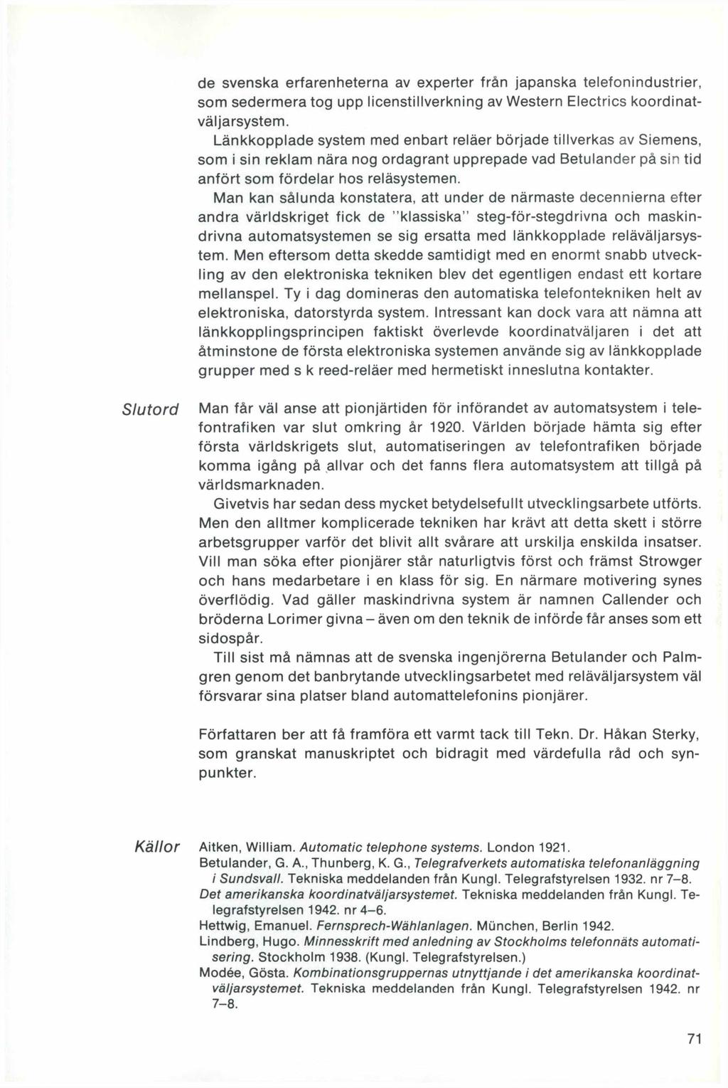 de svenska erfarenheterna av experter från japanska telefonindustrier, som sedermera tog upp licenstillverkning av Western Electrics koordinatväljarsystem.