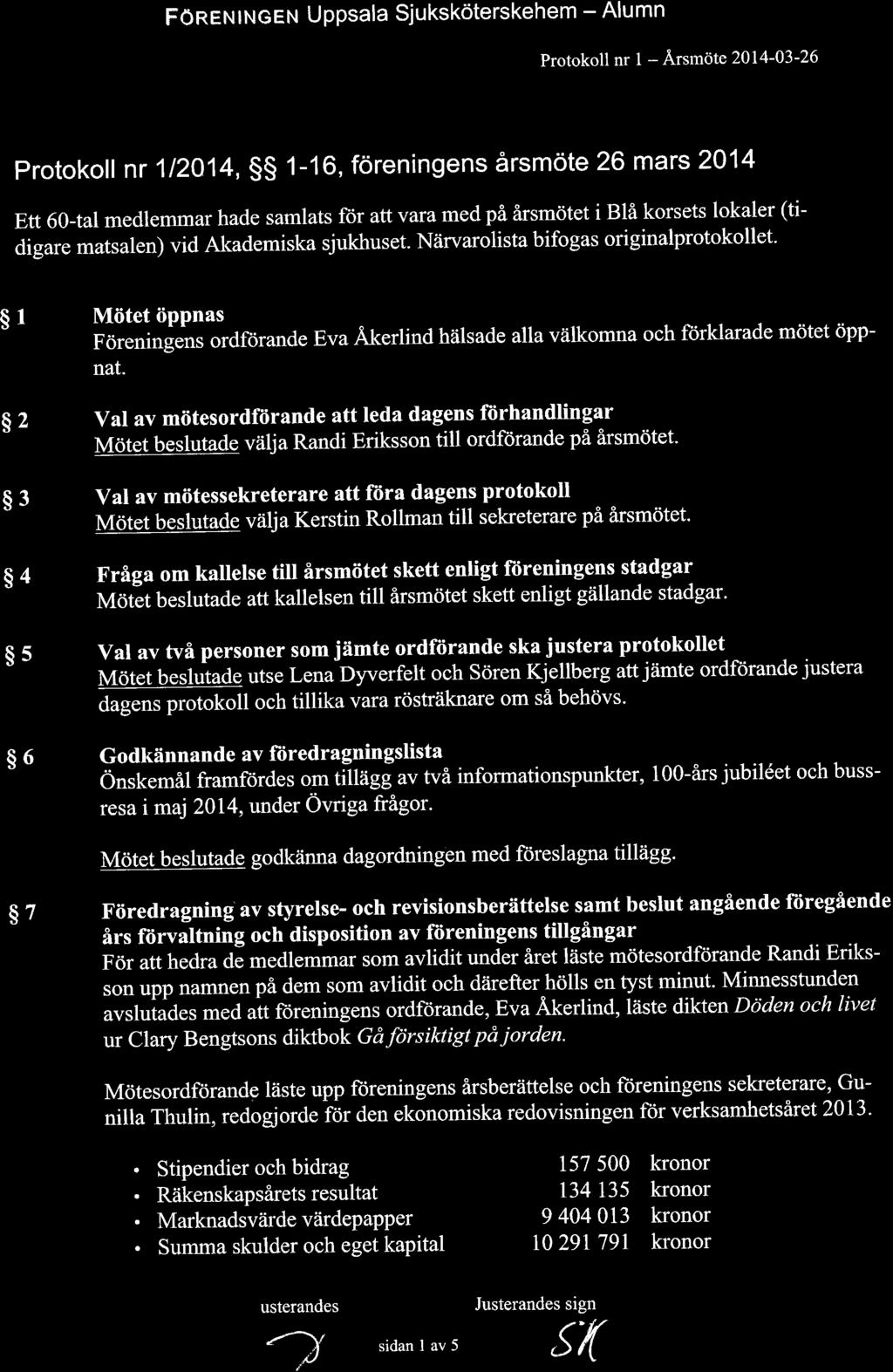 FOnErutruoeu Uppsala Sjukskoterskehem - Alumn Protokoll nr 1 - Arsrndte 2014-03-26 Protokoll nr 12A14, SS 1-16, fdreningens arsmote26 mars 2014 Ett 60-tal medlemmar hade samlats for att vara med pi