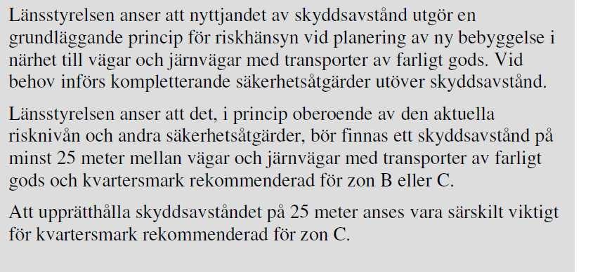 Länsstyrelsen arbetar för närvarande med en revidering av rapporten Riskhänsyn vid ny bebyggelse intill vägar och järnvägar med transporter av farligt gods (Länsstyrelsen i Stockholms län, 2012).
