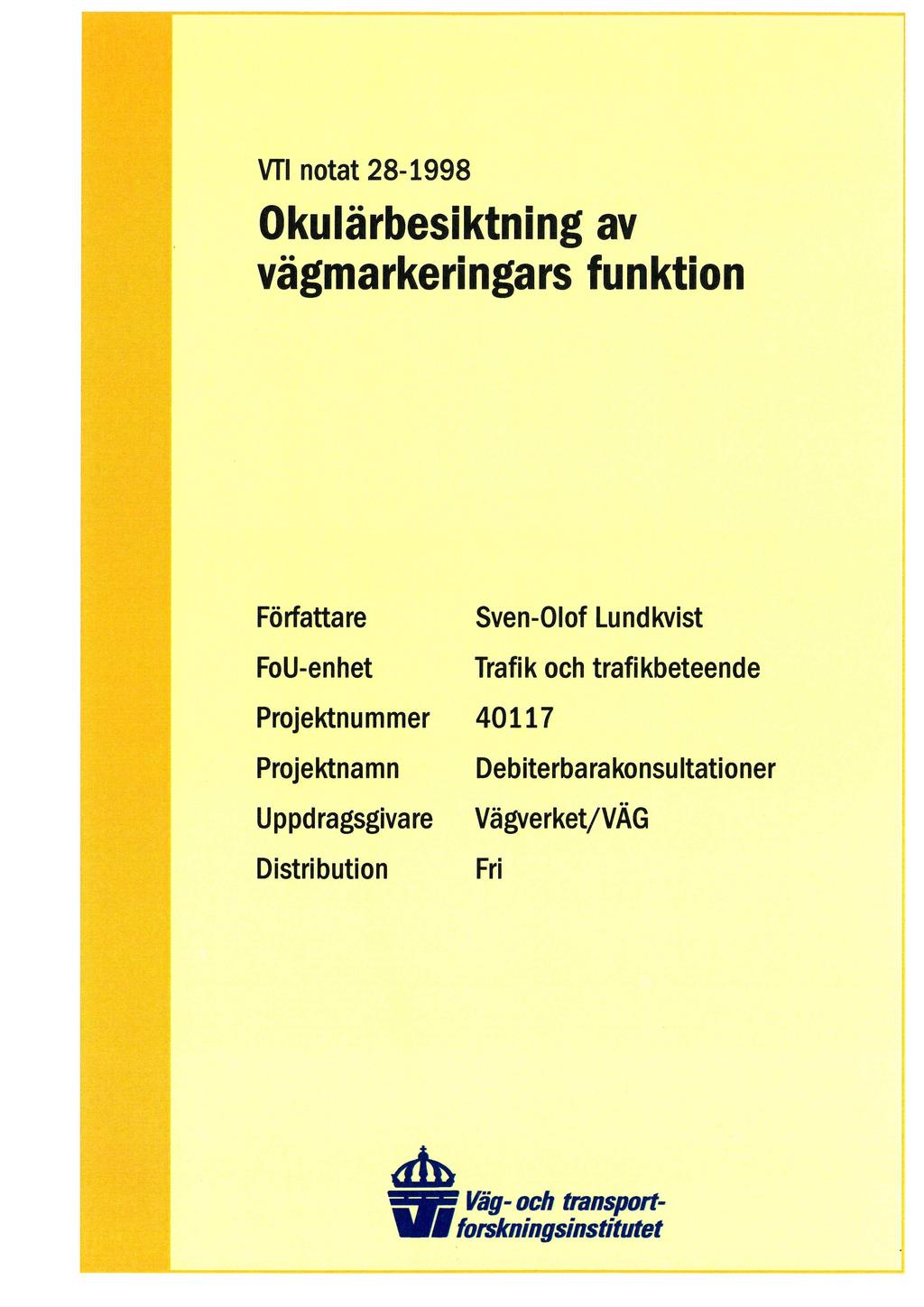 VTI notat 28-1998 Okulärbesiktning av vägmarkeringars funktion Författare FoU-enhet Sven-Olof Lundkvist Trafik och trafikbeteende