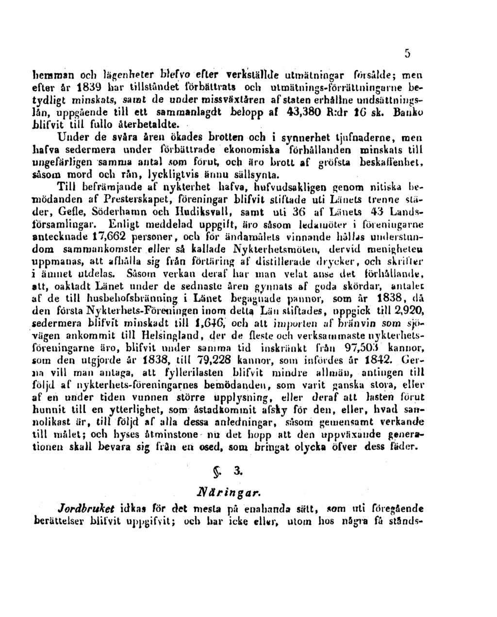 hemman och lägenheter blefvo efter verkställde utmätningar försålde; men efter år 1839 har tillståndet förbättrats och utmätnings-förrätlningarne betydligt minskats, samt de under missväxtåren af