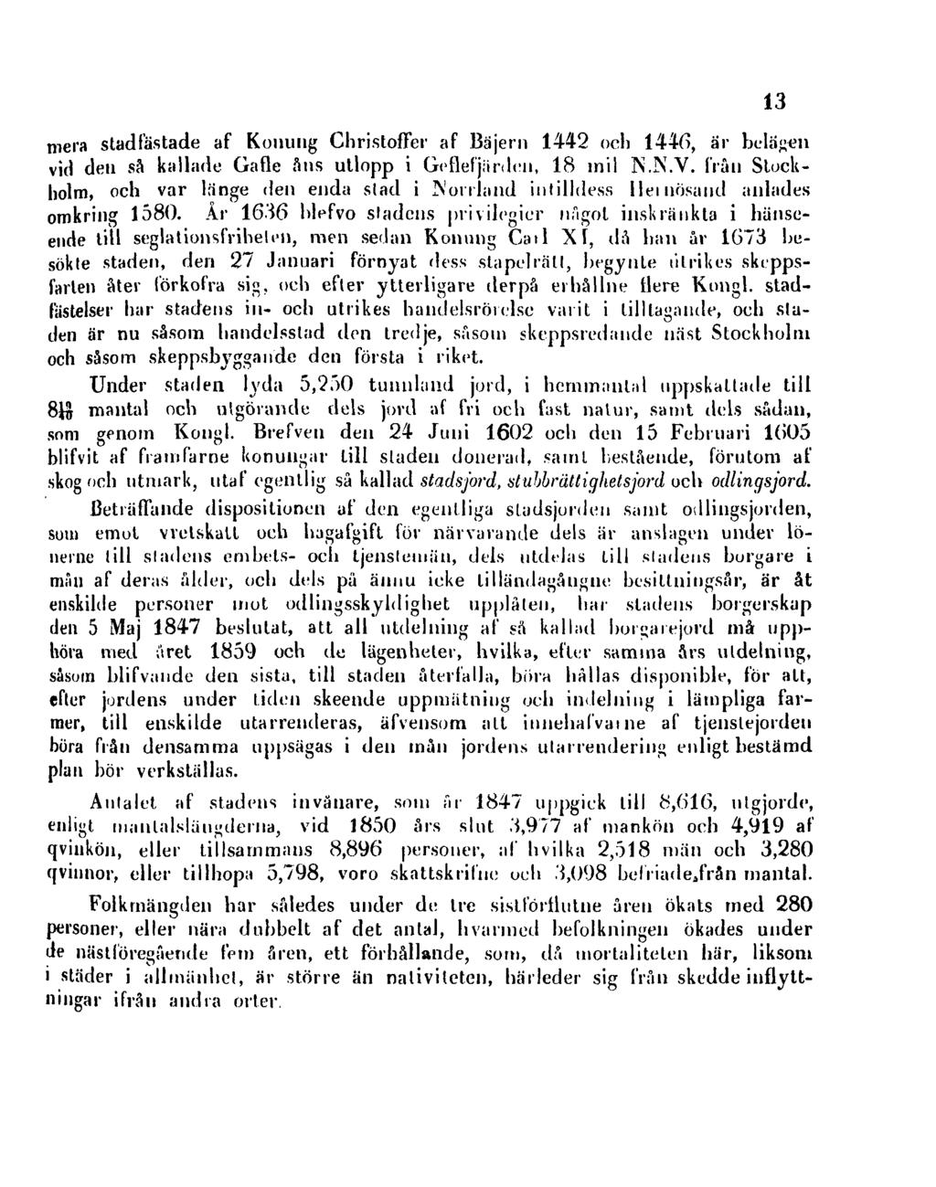 mera stadfästade af Konung Christoffer af Bajern 1442 och 1446, är belägen vid den så kallade Gafle åns utlopp i Geflefjärdcn, 18 mil N.N.V.