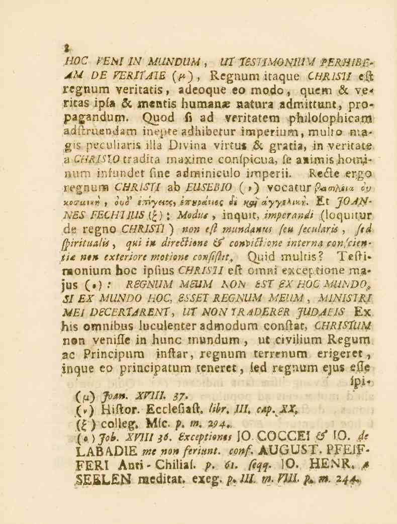 HOC VEM IN M/_VOi7_V, _7_5 'JMONIUM PERHIRE- AM 0F VERITAIE (^), Regnum itaque CHRisil eh rcgnum veritatis, adeoque eo rnodo, quem sc verkas ipfa sc mentis buman» natura admittunt, prqpagandurn.