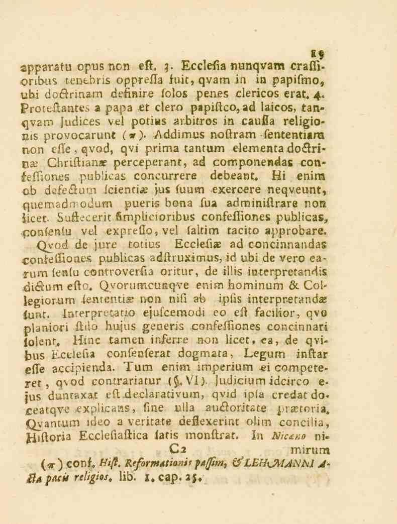 If gpparatu opus nen eft. z. Ecclefta nunqvam crafiiorlbu^ tentbris opprefta fuit, qvam in in papifmo, übi doårinam definire folos penes clericos erat. 4. Proteftantes a pa.