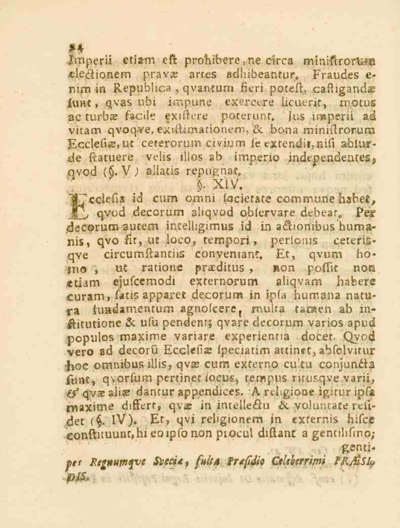 24 Imperii etiam eft prohibere, ne circa rniniftrorte^ ejeöionern pravn tes adhi-beantur. Fraudes e- nim in Republica, qvantum fieri poteft, caftigand«jun. qvas übi if.r_pu.ne ex?