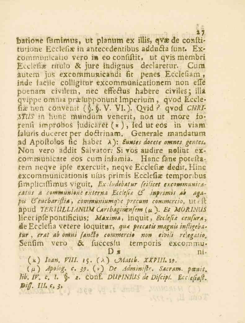 Senfim vero öc fuecesfu excommu- D «ni- (x) /s<_». f?77. i;. (ä) CMattb. XXVUI.I9. temporis 27 batioie fbmimus, ut planum ex illis, qvze de cosftitu^ione Ecclefiae in antecedentibus adduöia funt.