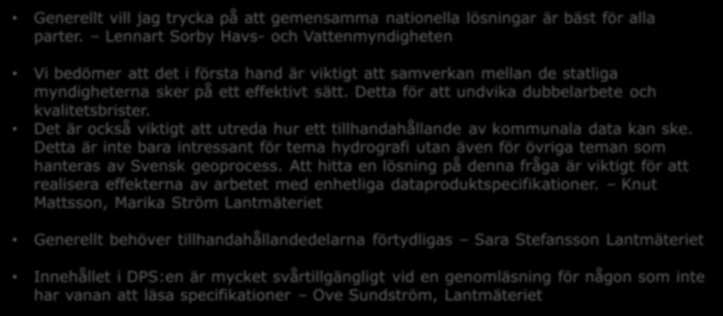 Synpunkter från remiss att beakta i mottagande organisation Generellt vill jag trycka på att gemensamma nationella lösningar är bäst för alla parter.