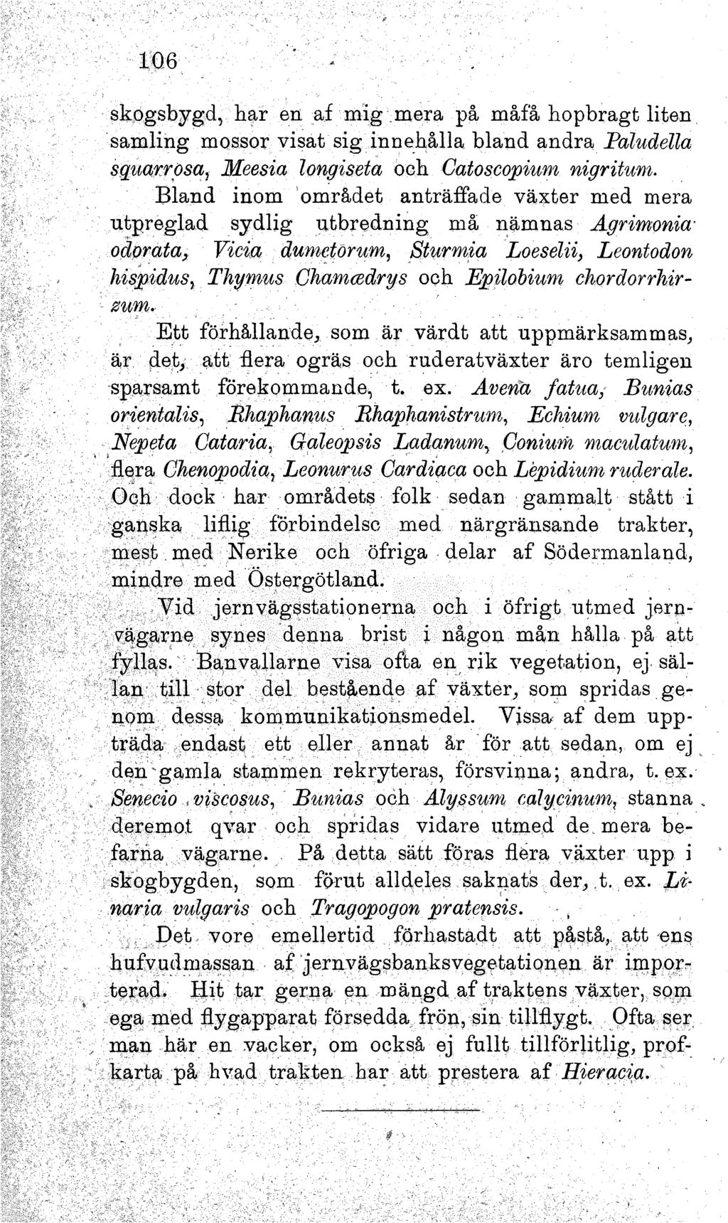 106 skogsbygd, har en af mig mera på m åfå hopbragt liten sam ling mossor visat sig innehålla bland andra Paludella squarrosa, Meesia longiseta och Catoscopium nigritum.