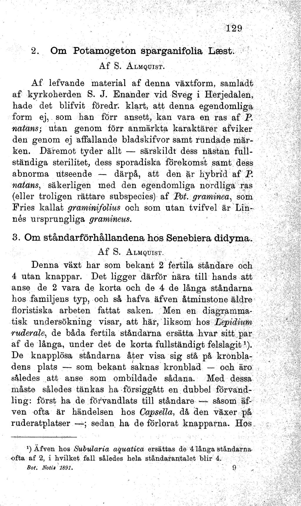 2. Om Potamogeton sparganifolia Lsest. A f S. A lm q u is t. 129 A f lefvande m aterial a f denna växtform, sam ladt af kyrkoherden S. J. E nander vid Sveg i H erjedalen, liade det blifvit föredr.