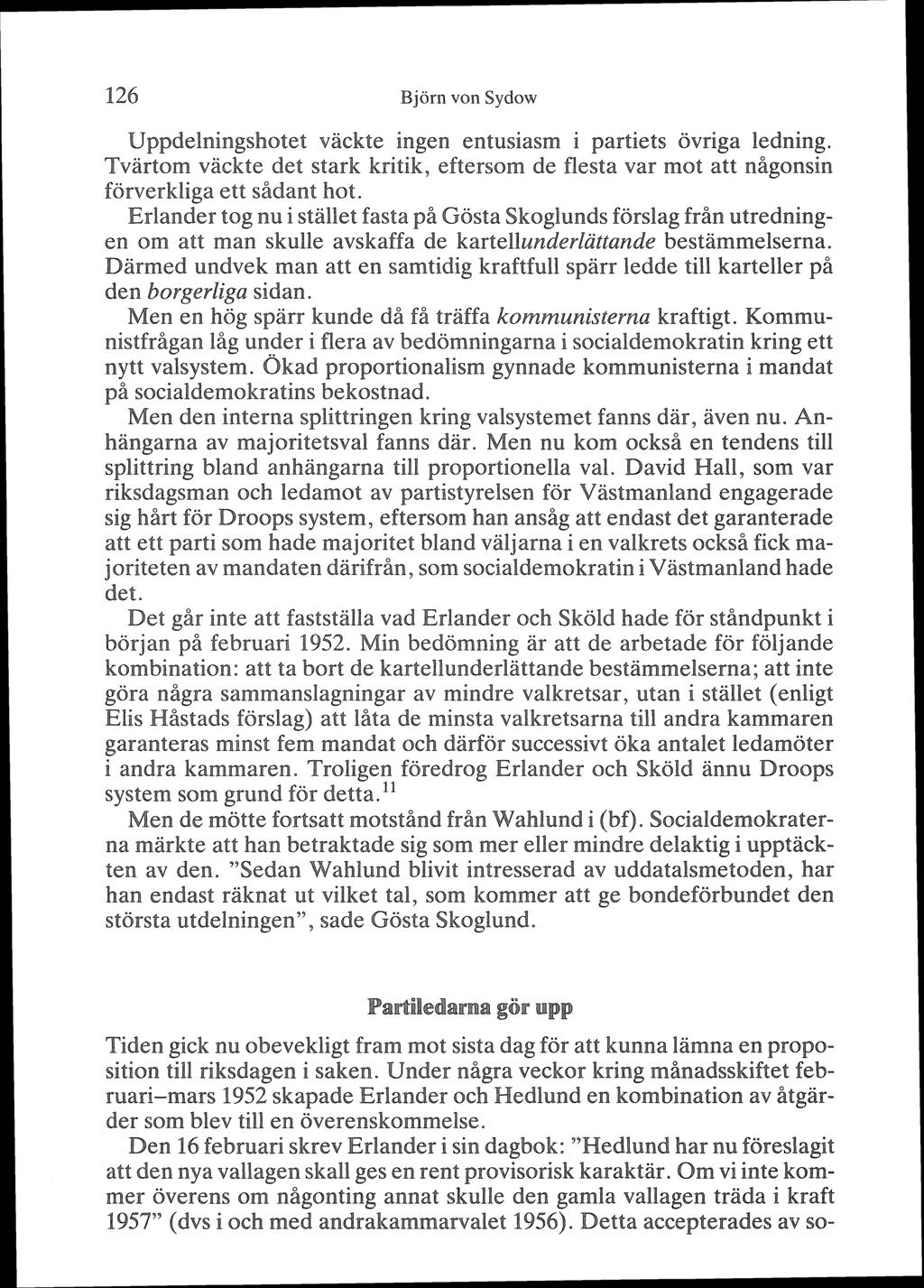 126 Björn von Sydow Uppdelningshotet väckte ingen entusiasm i partiets övriga ledning. Tvärtom väckte det stark kritik, eftersom de flesta var mot att någonsin förverkliga ett sadant hot.