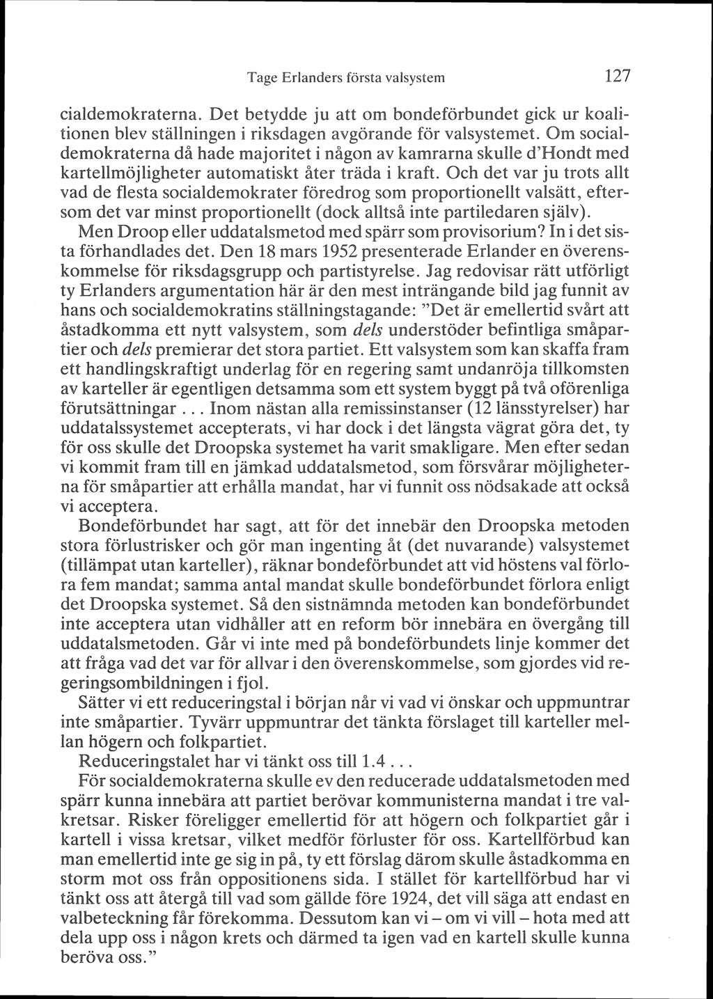 Tage Erlanders f~rsta valsystem 429 cialdemokraterna. Det betydde ju att om bondeförbundet gick ur koalitionen blev ställningen i riksdagen avgörande för valsystemet.