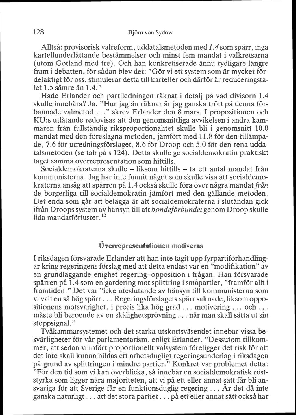 128 Björn von Sydow Alltsi: provisorisk valreform, uddatalsmetoden med 6.4 som sparr, inga kartellunderlattahade bestammelser och minst fem mandat i valkretsarna (utom Gotland med tre).