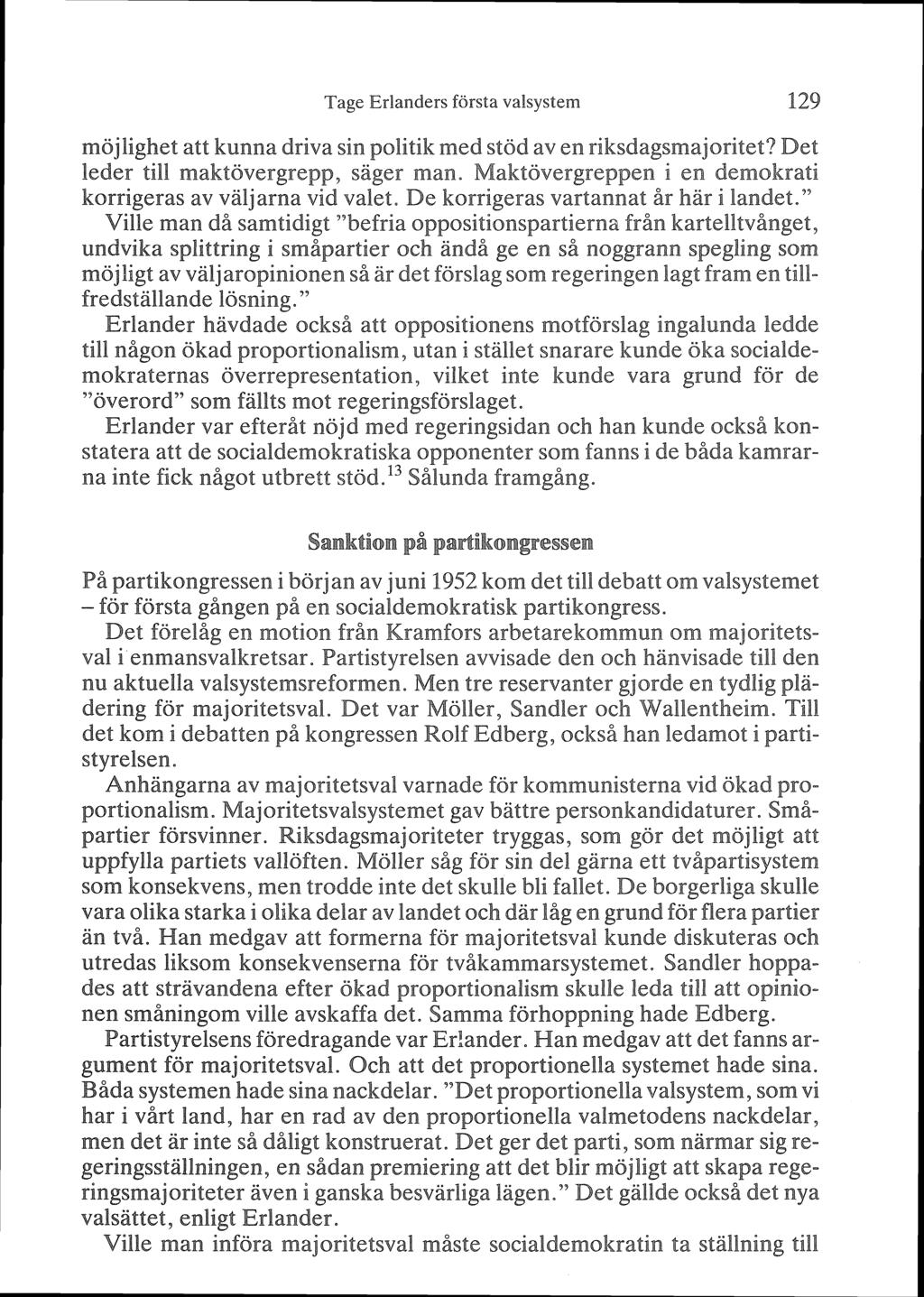 Tage Erlanders första valsystem 129 möjlighet att kunna driva sin politik med stöd av en riksdagsmajoritet? Det leder till maktövergrepp, sager man.