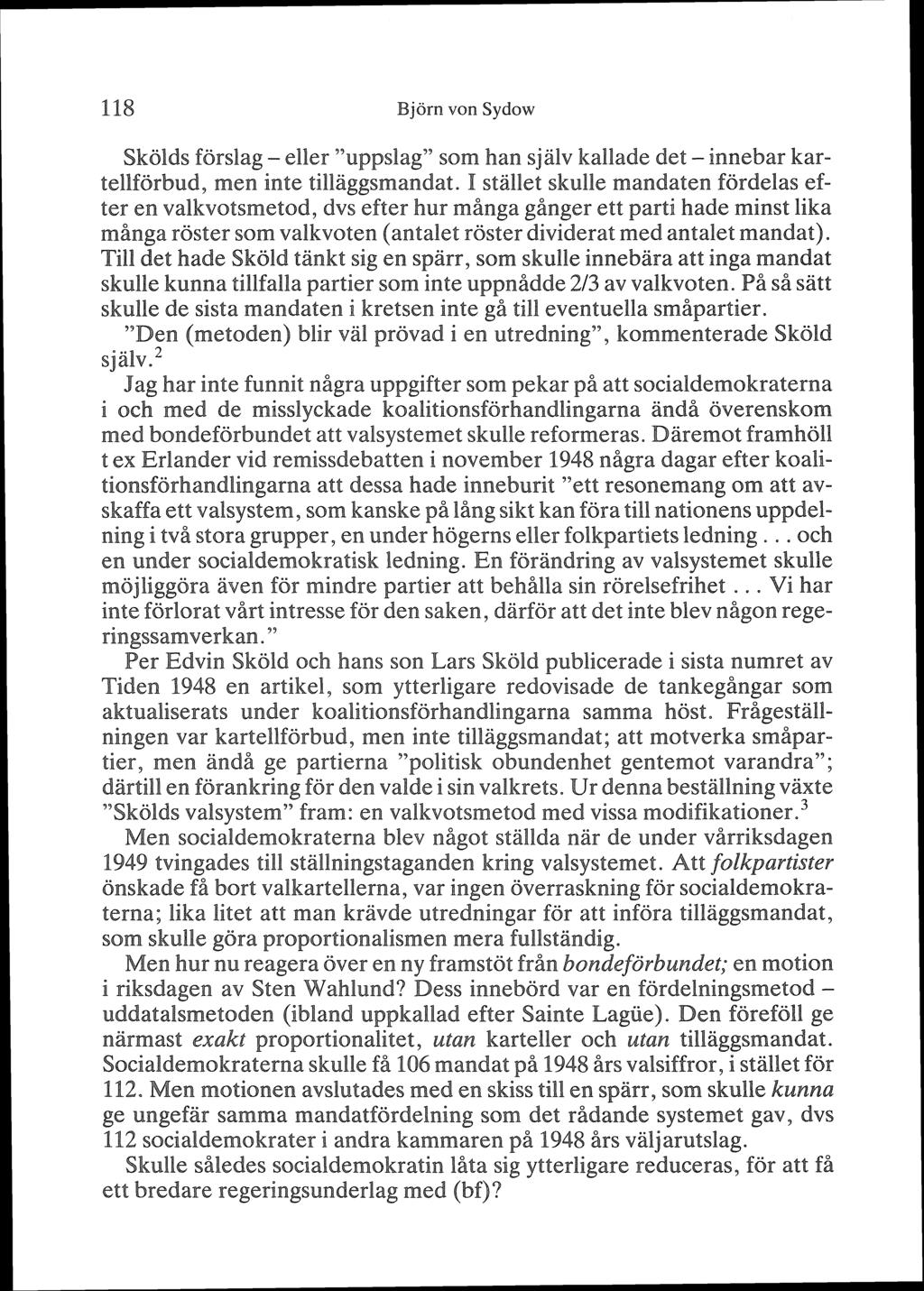 118 Björn von Sydow Skölds förslag - eller "uppslag" som han sjalv kallade det - innebar kartellförbud, men inte ti1baggsmandat.