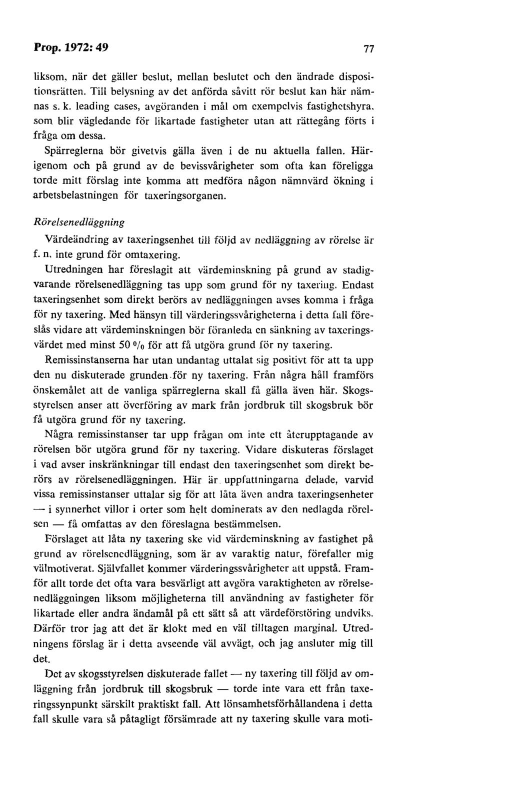 Prop.1972:49 77 liksom, när det gäller beslut, mellan beslutet och den ändrade dispositionsrätten. Till belysning av det anförda såvitt rör beslut ka
