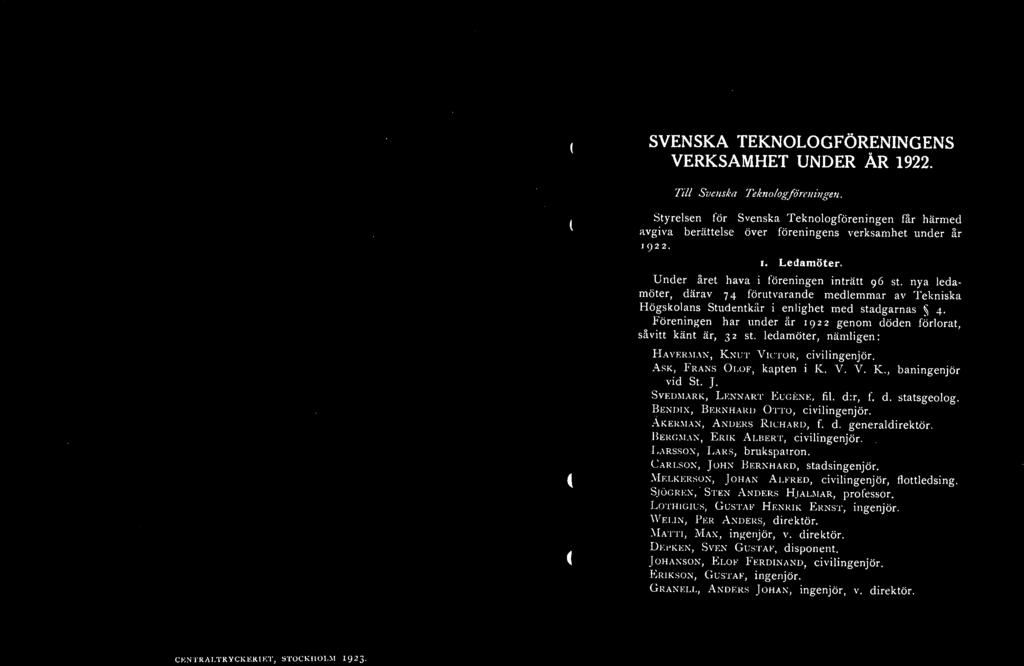BENDIX, BERNHARD OTTO, civilingenjör. ÅKERMAN, ANDERS RICHARD, f. d. generaldirektör. BERGMAN, ERIK ALBERT, civilingenjör.. LARSSON, LARS, brukspatron. CARLSON, JOHN BERNHARD, stadsingenjör.