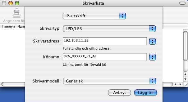 Nätverksutskrift från Macintosh g (Mac OS X 10.2.4 till 10.3.x) Skriv in skrivarens IP-adress i rutan Skrivaradress. (Mac OS X 10.4) Skriv in skrivarens IP-adress i rutan Adress. (Mac OS X 10.2.4 till 10.3.x) (Mac OS X 10.