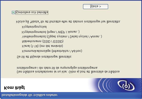 mellan åtkomstpunkten (hubb eller router) och maskinen, och klicka på Nästa. Gå till t.