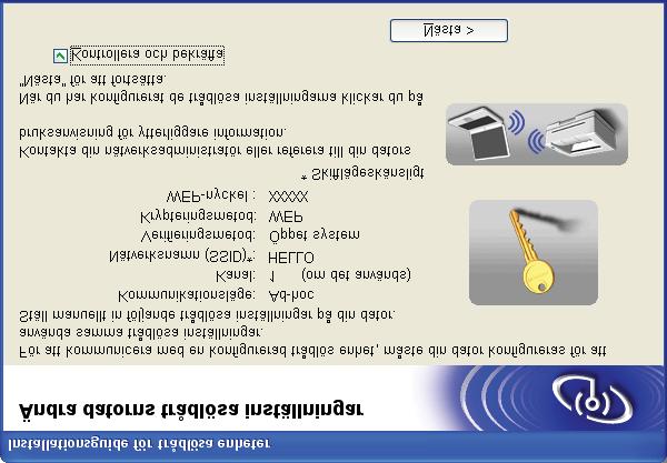 s För att din dator ska kunna kommunicera med den konfigurerade trådlösa enheten så måste datorn konfigureras med samma trådlösa inställningar.