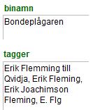 1 Tagger Sådana i Topelius texter förekommande eller förväntade smeknamn, stavningsvarianter och namnkombinationer som man vill att taggerverktyget ska kunna identifiera och automatiskt