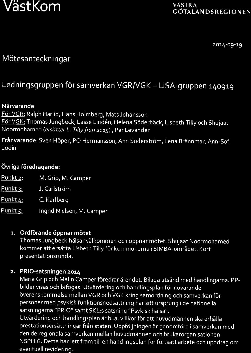 VästKom Y v isru cörniin DS REc IoN EN Mötesa nteckn inga r 2o14-o9-19 Ledningsgruppen för samverkan VGR/VGK - L SA-gruppen t4ogrg Näruarande: För VGR; Ralph Harlid, Hans Holmberg, Mats Johansson För