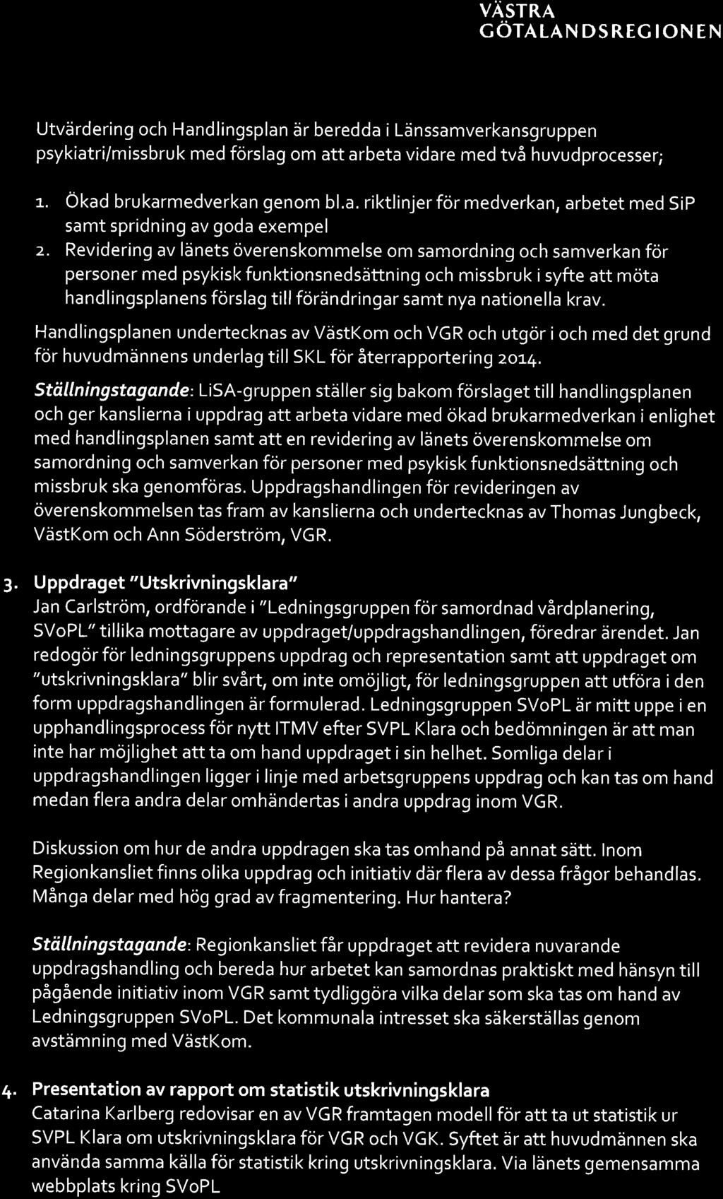 Revidering av länets överenskommelse om samordning och samverkan för personer med psykisk funktionsnedsättning och missbruk i syfte att möta hand I ingsplanens förslag till förändringar samt nya