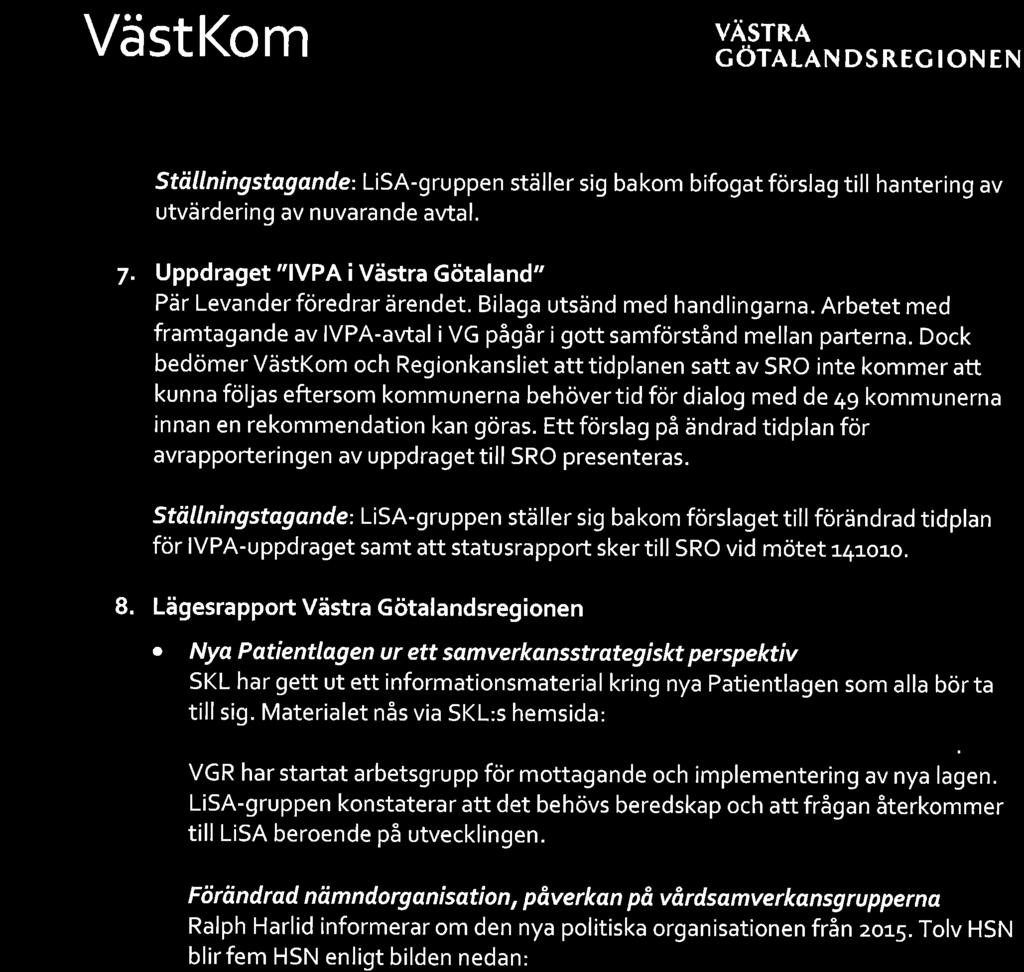 VästKom V väsrnl cornun DS REG IoN EN Ställningstagande: LiSA-gruppen ställer sig bakom bifogat förslag till hantering av utvärdering av nuvarande avtal. 7.