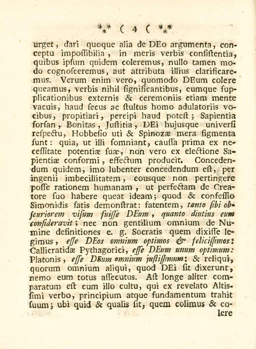 urget, slari 4 quoque alia de DEo argumenta, conceptu impossibilia, in meris verbis consistentia, quibus ipsum quidem coleremus, nullo tamen modo cognosceremus, aut attributa illius clarificaremus.