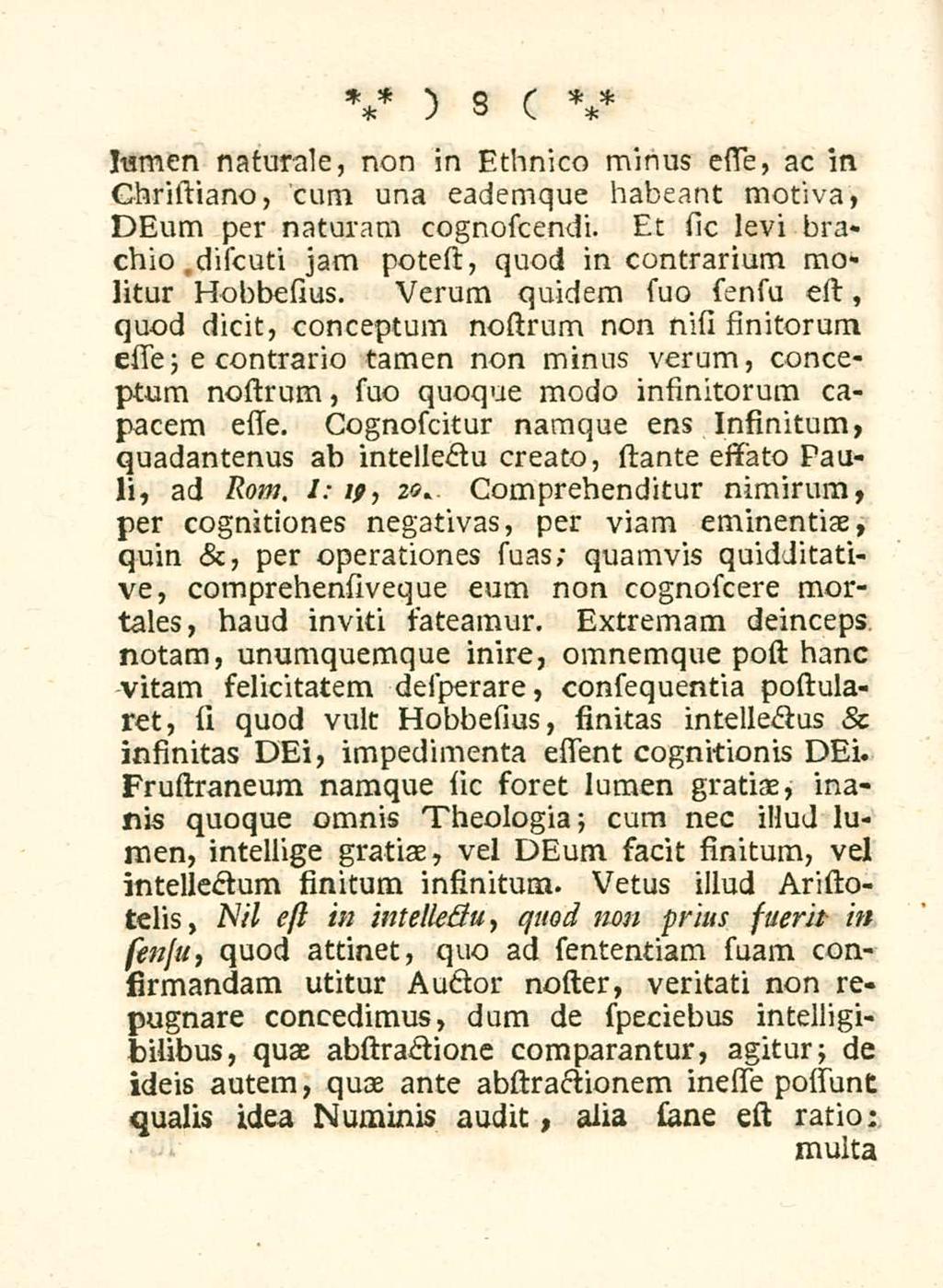 8 lumen naturale, non in Ethnico minus essie, ac in Ghristiano, cum una eademque habeant motiva, DEum per naturam cognoscendi.