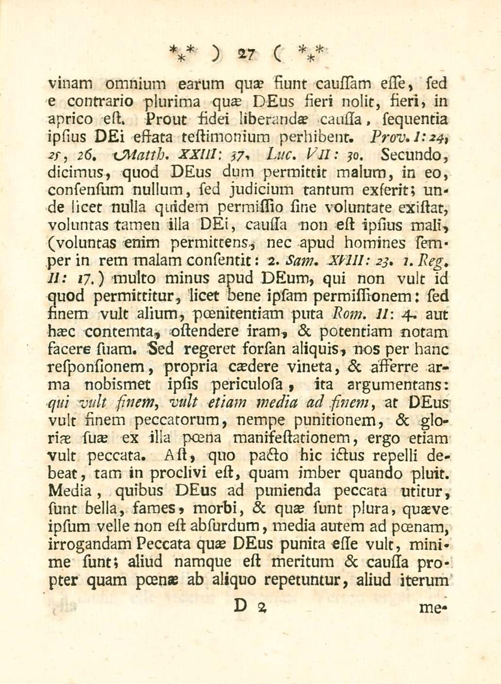 27 vinam omnium earum qua? siunt caussam essie, sed e contrario plurima qua? DEus fieri nolit, fieri, in aprico est. Prout fidei liberandae causia, sequentia ipsius DEi essata testimonium perhibent.