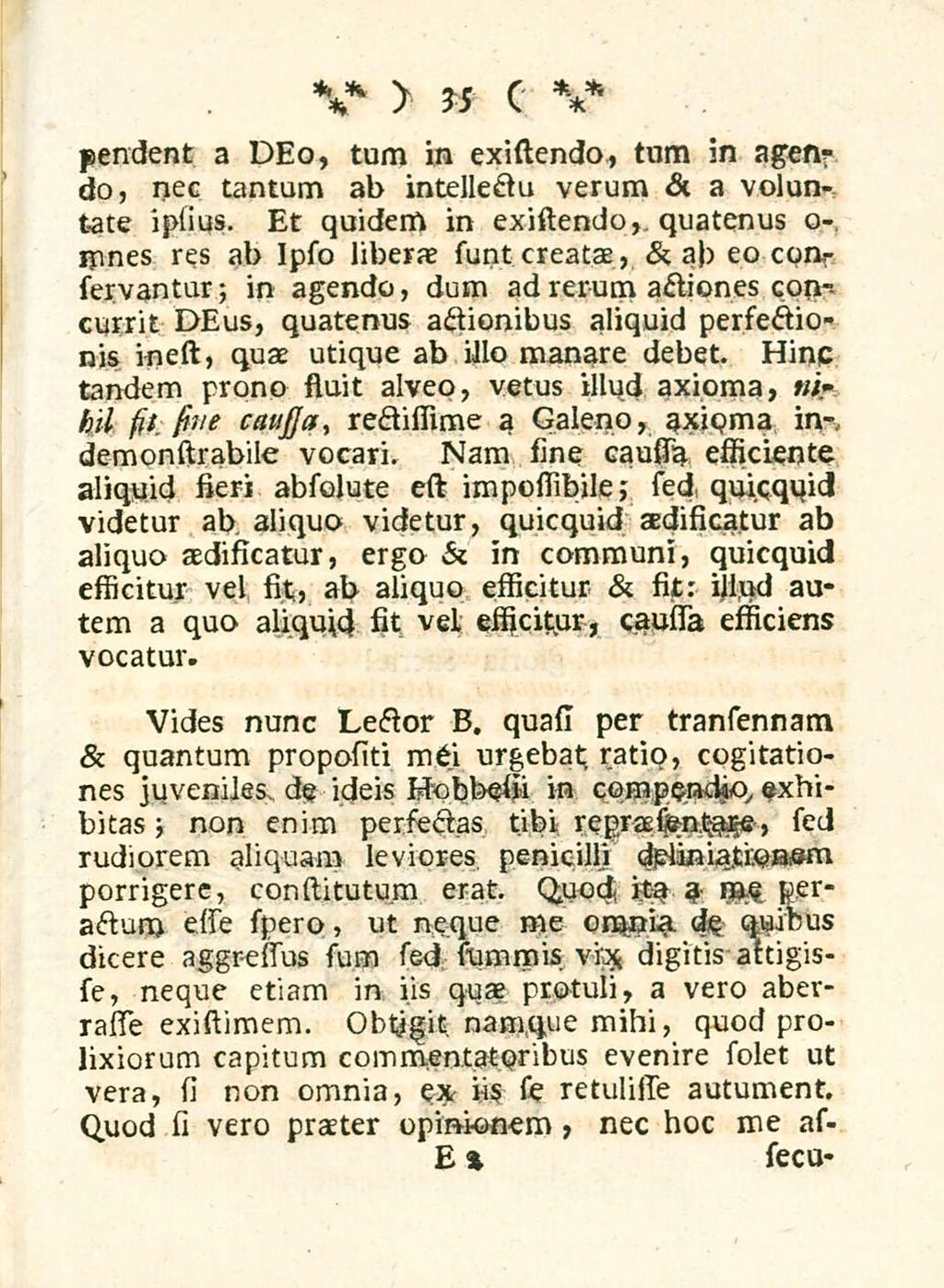 35 pendent a DEo, tum in existendo, tnm in agervdo, nec tantum ab intellectu verum & a voluntate iplius.