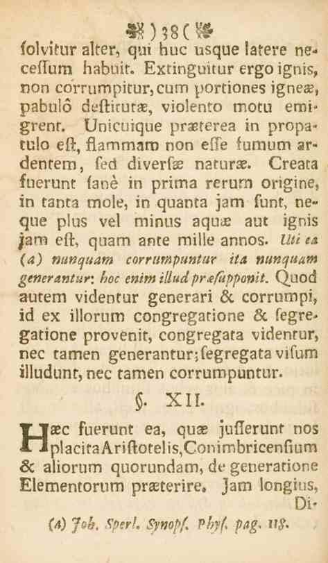 N)3B(W folvitur alter, qu, huc usque lawre neceftum babuit. Extinguitur ergo ignis, non corrumpitur,cum portiones igneae, pabulo deftirutx, violenfio motu emigrent.