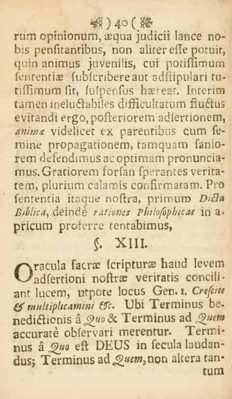 M ) 4o ( N rum opinionum, sequa judicii lance nobis penfitantibus, non alicerefle potuir, quin animiis juvenilis, cui ponffimum fententias fubfcribereaut 2dfiipu!