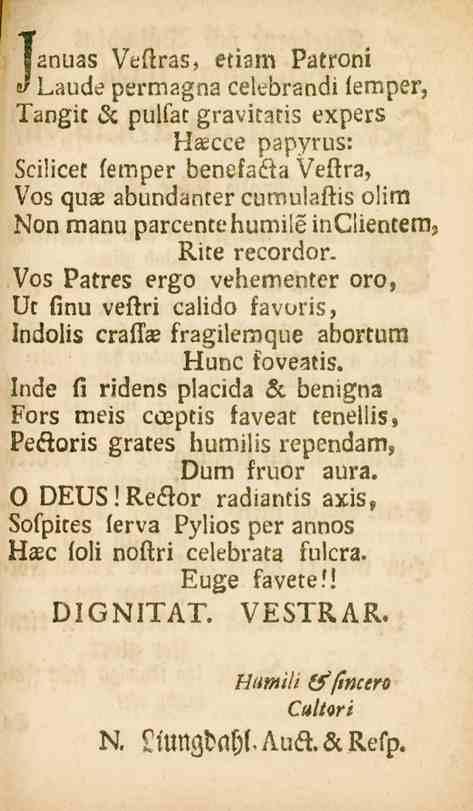 Januas Vedras, etlzm Patroni l^ Laude permagna celebrandi lemper, 'längic 6c pulfat gravitatis expers Haecce papyrus: Scilicet femper benelada Veftra, Vos quae abundanter curoulaftis olirn Non manu