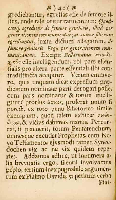 quis unquam e«) 4 2 ( 9 grediebantur, egreftas tfie de femore illius, unde tale oriturratiociniumi^w- unfk cgreditur de femore genitorfs, tllitd per generationemcommunicatur^ at anim<t ffliururn