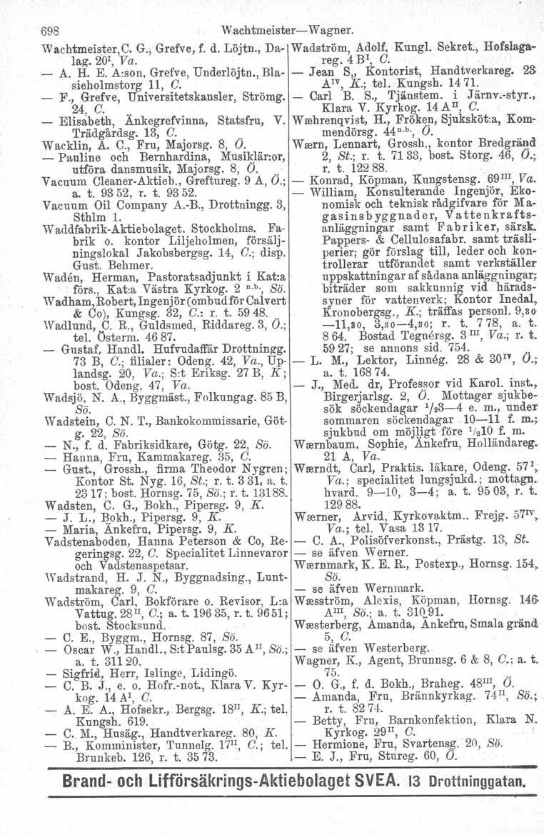 698 Wachtmeister Wagner. Wachtmeister,C. G., Grefve, f. d. Löjtn., Da Wadström, Adolf, Kungl. Sekret., Hofslagalag. 20r, Va. reg. 4 BI C. A. H. E. Aison, Grefve, Underlöjtn.