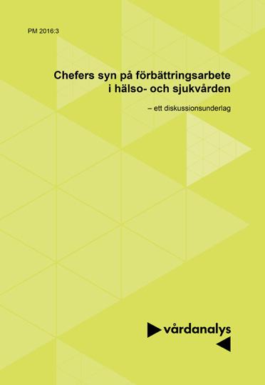 Verksamhetsområde 1 Analys och granskning Promemorian Chefers syn på förbättringsarbete i hälso- och sjukvården 2.1.5 Chefers syn på förbättringsarbete i hälso- och sjukvården (PM 2016:3) Vår omvärld förändras snabbt.