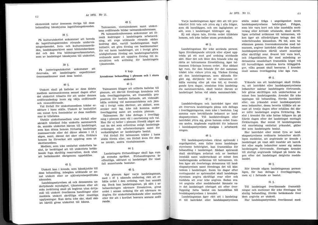 62 ekonomisk natur ävensom övriga till dess behandling hänskjutna lagstiftningsärenden. 38.