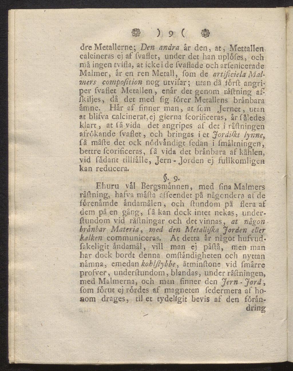 ) 9 c $ dremetallerne; Den andra år den, a t, Mettaüen calcineras ej af fvafiet, under det han uplofes, och må ingen tvifia, ac icke i de fvaflade och arfenicerade Malmer, åren ren Metall, fom de