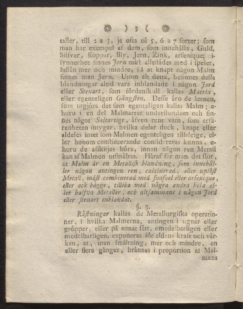 ) 2 ( Ä vtß ) i \ faller', till 2 a 3 5 Jä til 6 37 forter; fom man har exempel af dem, fom innehålla, Guld, Silfver, Koppar, Bly, jern, Zink, arfenique; i- ffnnerhet finnes Jern må-ft allekådes med