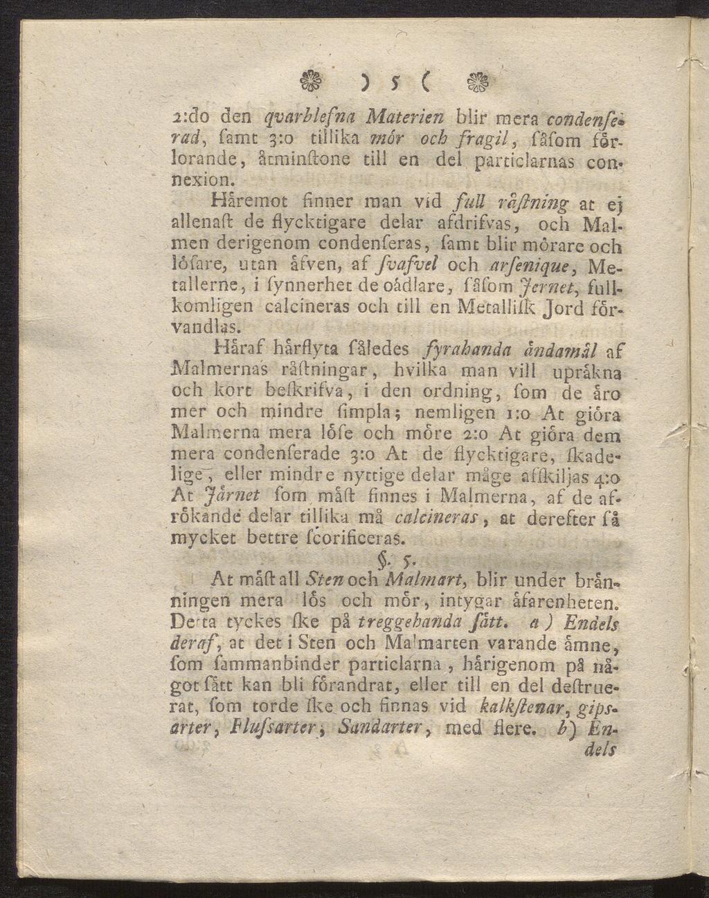 p ) s C f# i:do den qvarhlefna Materien blir mera condenfe* rad, famt 3:0 tillika mor och fragil, fåforn för lorande, åtminftone tiil en del partiklarnas com nexion.