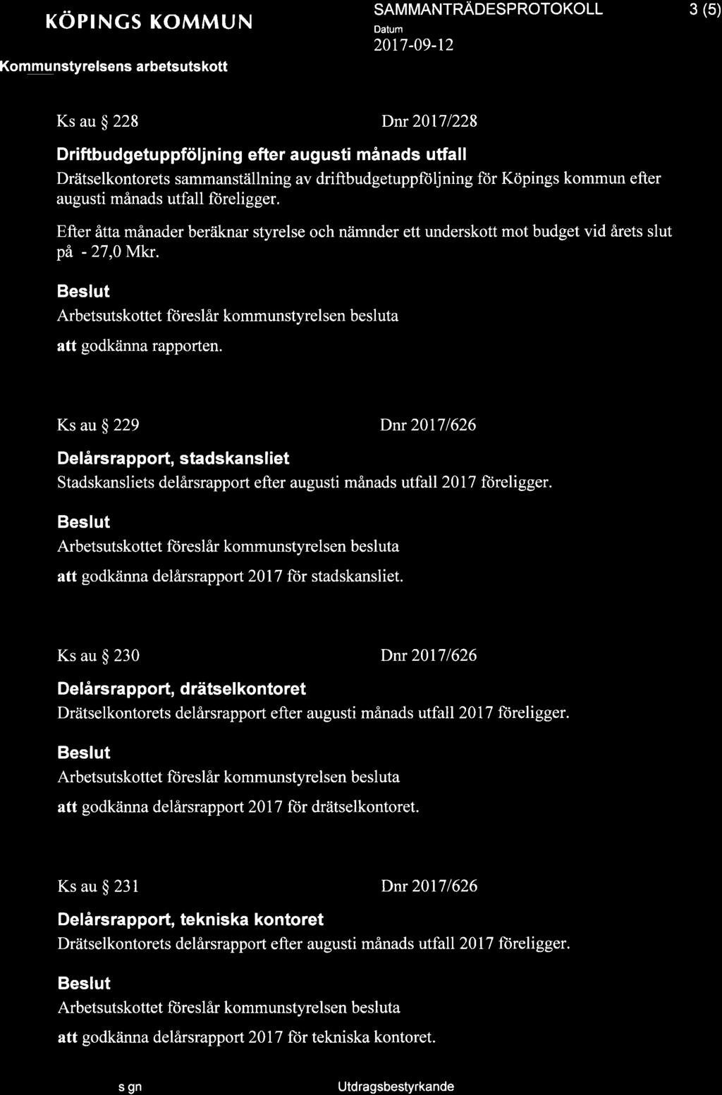 KÖPINGS KOMMUN Kommu nstyrelsens arbetsutskott SAM MANTRAOTSPROTOKOLL 3 (5) Ks au ç 228 Dnr 20171228 Driftbud getu ppfölj n i n g efter au g ust månads utfa I I Drätselkontorets sammanställning av