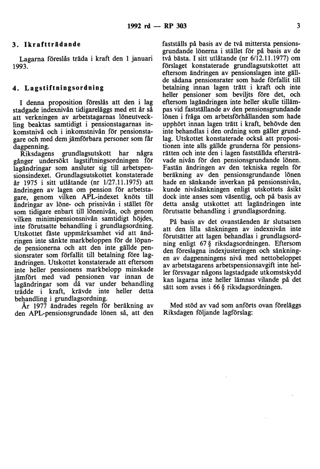 1992 rd- RP 303 3 3. Ikraftträdande Lagarna föreslås träda i kraft den l januari 1993. 4.