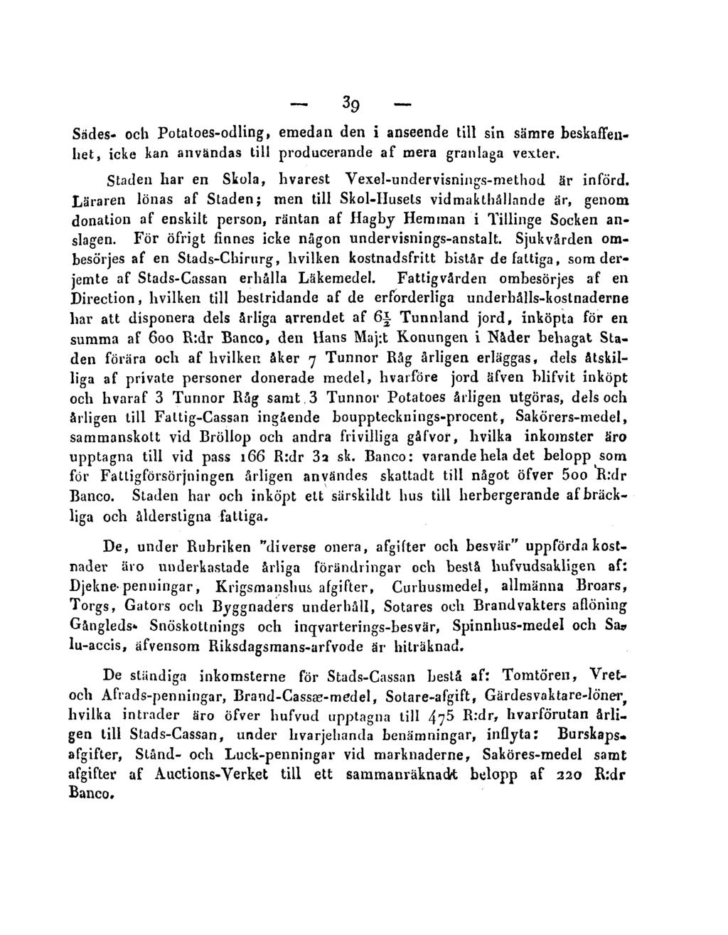 39 Sades- och Potatoes-odling, emedan den i anseende till sin sämre beskaffenhet, icke kan användas till producerande af mera granlaga vexter.