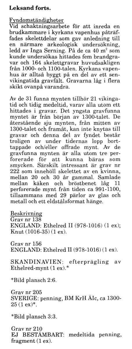 Leksand forts. Vid schaktningsarbete for att inreda en brudkammare i kyrkans vapenhus påträffades skelettdelar som gav anledning till en närmare arkeologisk undersökning, ledd av Inga Serning.